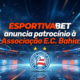EsportivaBet anuncia patrocínio à Associação E.C. Bahia